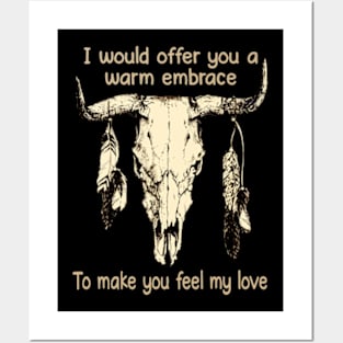 I Would Offer You A Warm Embrace To Make You Feel My Love Bull-Skull Feathers Posters and Art